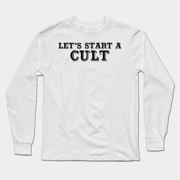 Let’s start a cult Long Sleeve T-Shirt by ROXIT13